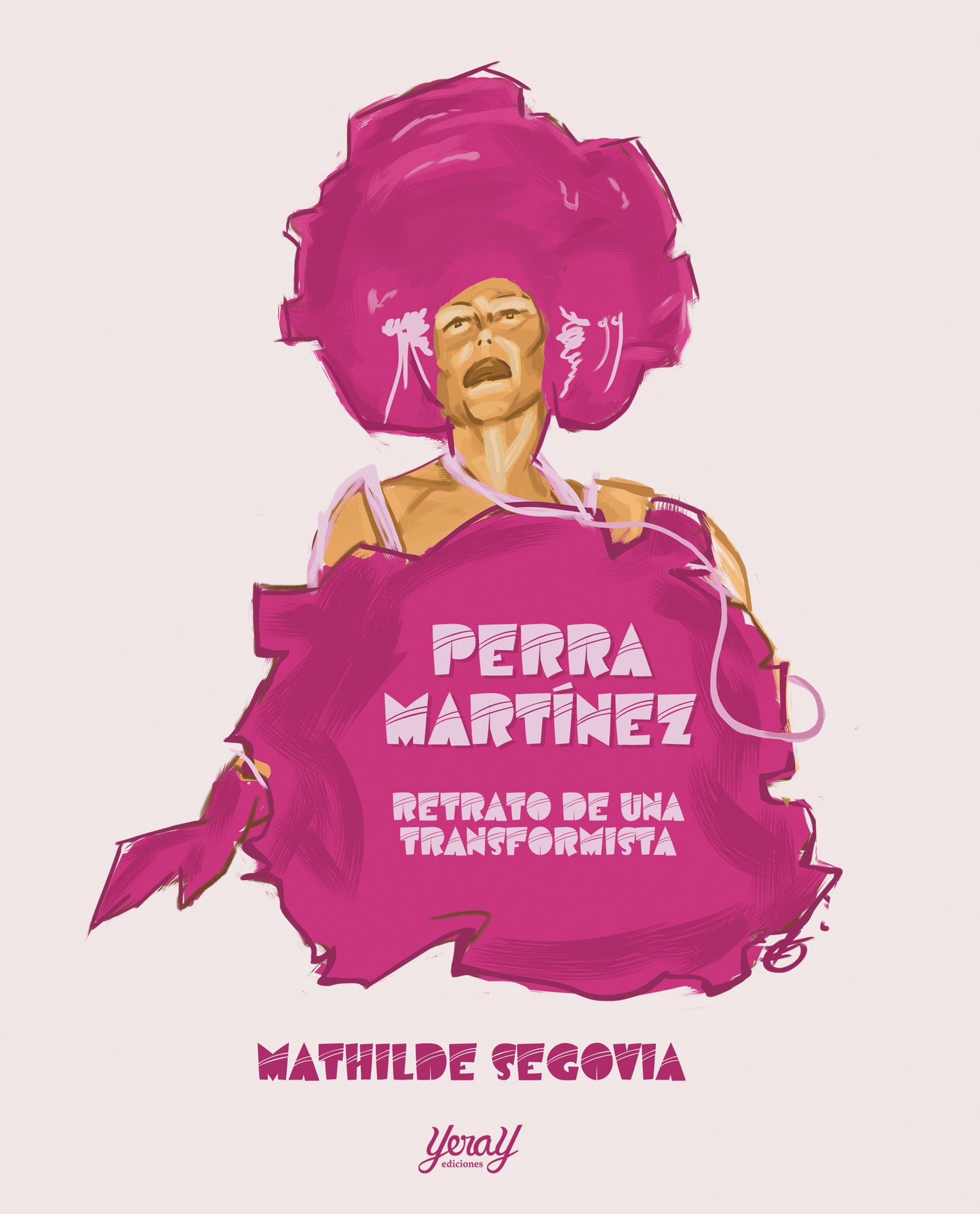 Portada del libro Perra Martínez. Retrato de un transformista de Mathilde Segovia, edición rústica con solapas publicada por Yeray Ediciones