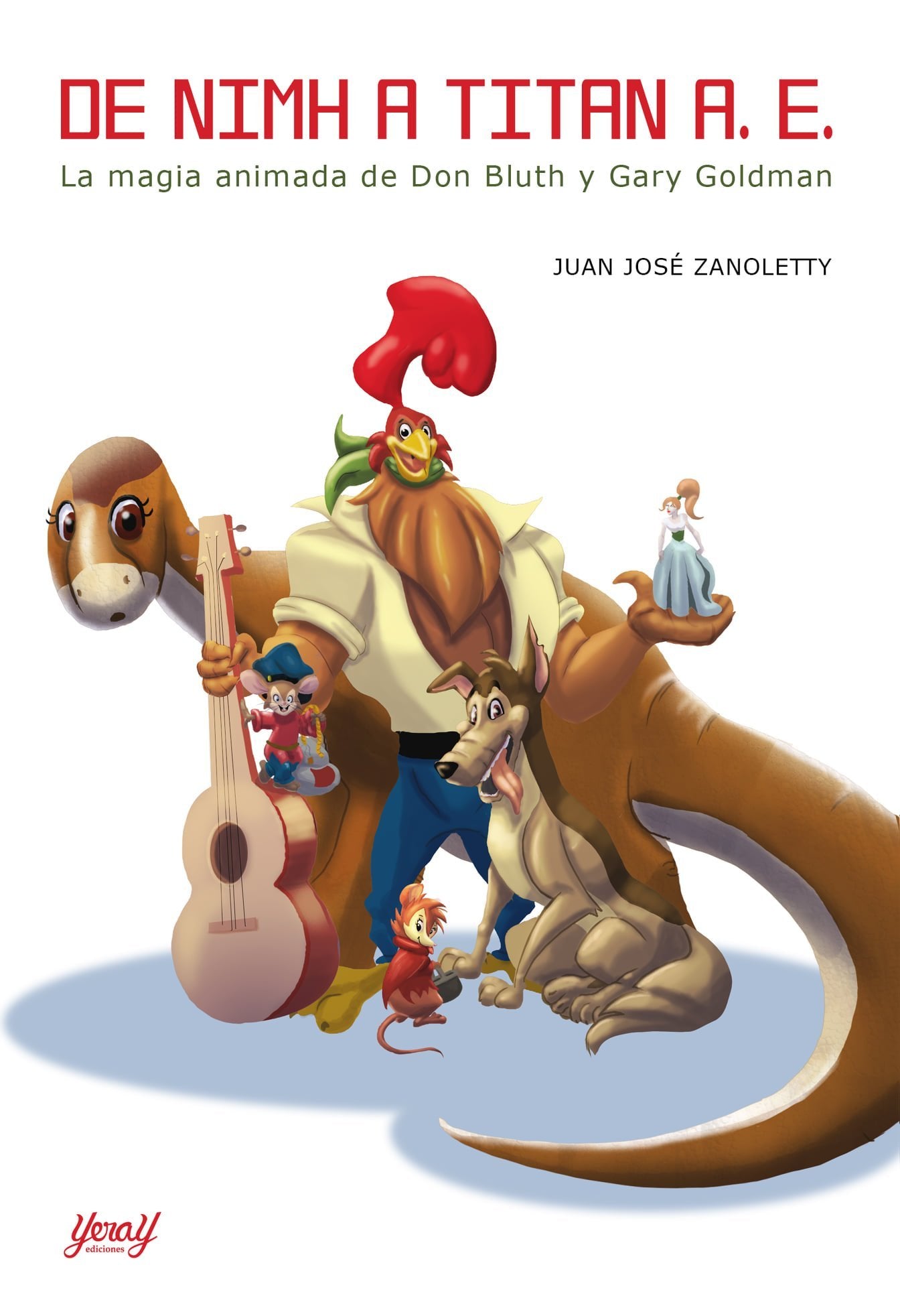 DE NIMH A TITAN A. E. LA MAGIA ANIMADA DE DON BLUTH Y GARY GOLDMAN, de Juan José Zanoletty