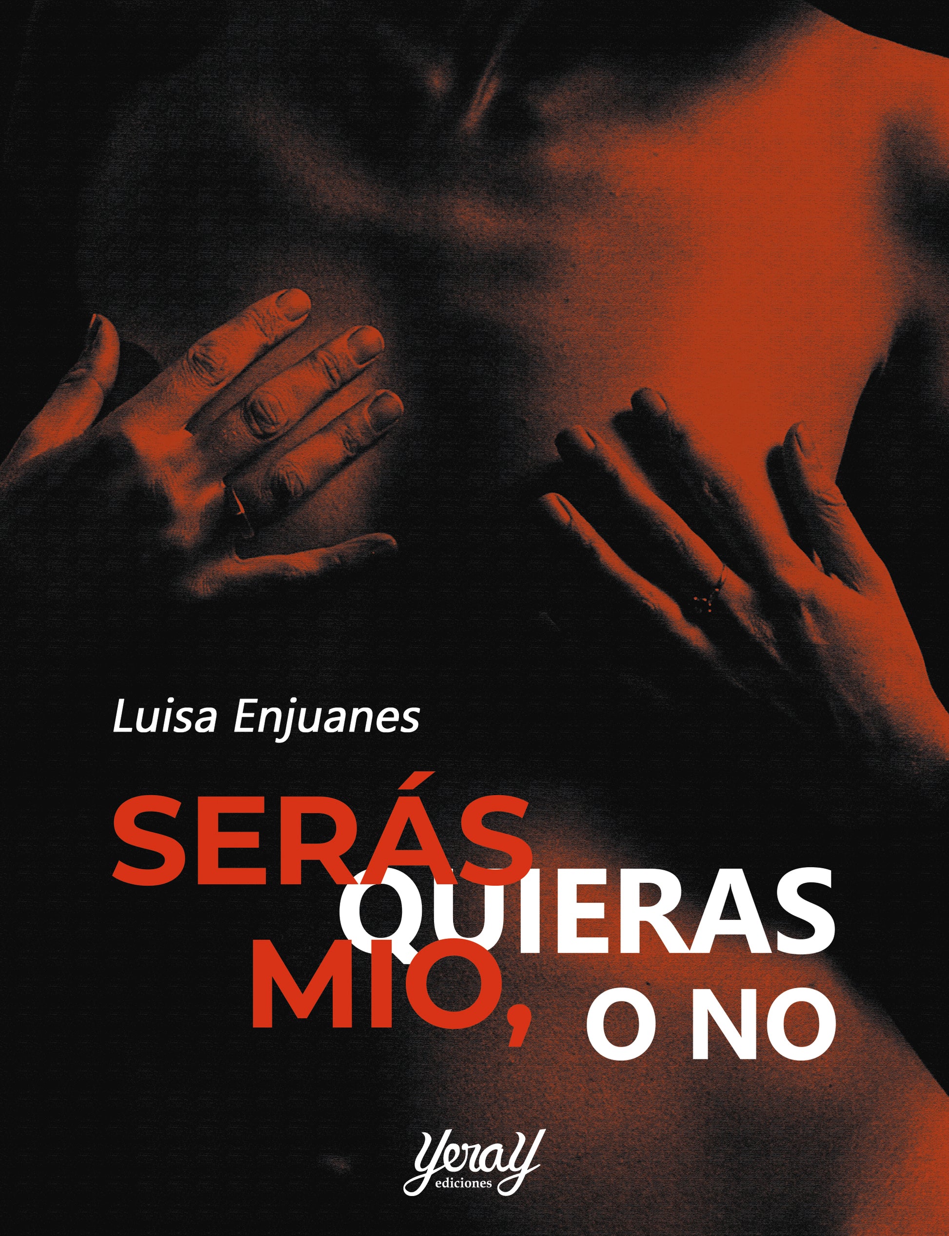 Portada del libro Serás Mío, Quieras o No de Luisa Enjuanes - Thriller erótico swinger publicado por Yeray Ediciones